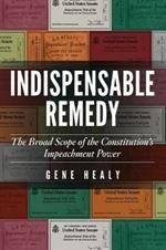 Indispensable Remedy: The Broad Scope of the Constitution's Impeachment Power