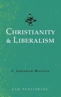 Christianity & Liberalism - J Gresham Machen - cover