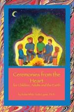 Ceremonies from the Heart: for Children, Adults and the Earth