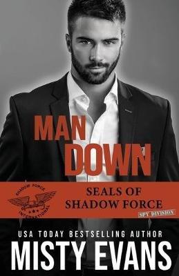 Man Down: SEALs of Shadow Force: Spy Division, Book 3 - Misty Evans - cover