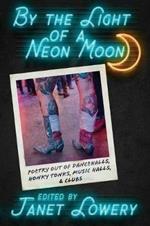 By the Light of a Neon Moon: Poetry out of Dancehalls, Honky Tonks, Music Halls, & Clubs