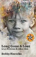 Long Gone & Lost: True Fictions and Other Lies - Bobby Horecka - cover