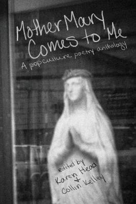 Mother Mary Comes to Me: A Pop Culture Poetry Anthology - cover