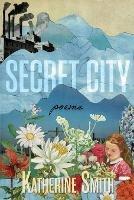 Secret City: Poems - Katherine Smith - cover