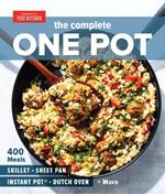 The Complete One Pot Cookbook: 400 Complete Meals for Your Skillet, Dutch Oven, Sheet Pan, Roasting Pan, Instant Pot, Slow Cooker, and More