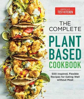 The Complete Plant-Based Cookbook: 500 Inspired, Flexible Recipes for Eating Well without Meat  - America's Test Kitchen - cover