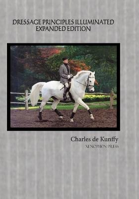 Dressage Principles Illuminated Expanded Edition - Charles de Kunffy - cover