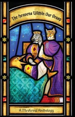 The Heavens Within Our Grasp: A Medieval Anthology - cover