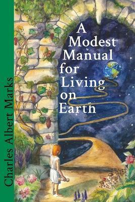 A Modest Manual for Living on Earth - Charles Albert Marks - cover