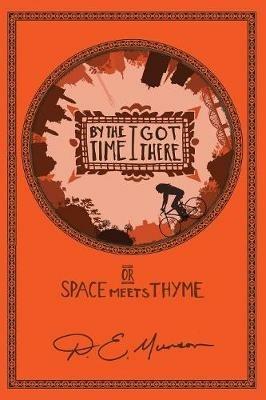 By the Time I Got There: or Space Meets Thyme - D E Munson - cover