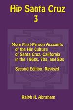 Hip Santa Cruz 3: First-Person Accounts of the Hip Culture of Santa Cruz in the 1960s, 1970s, and 1980s