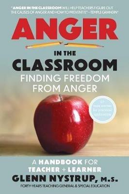 Anger in the Classroom: Finding Freedom from Anger: A Handbook for Teacher and Learner - Glenn Nystrup M S - cover