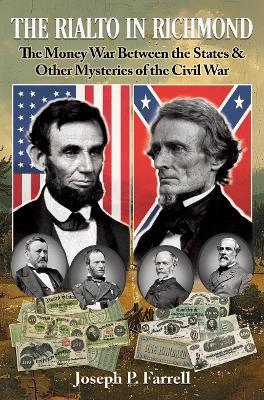 The Rialto in Richmond: The Money War Between the States & Other Mysteries of the Civil War - Joseph P. Farrell - cover