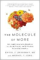 The Molecule of More: How a Single Chemical in Your Brain Drives Love, Sex, and Creativityand Will Det ermine the Fate of the Human Race