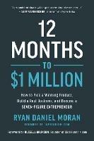 12 Months to $1 Million: How to Pick a Winning Product, Build a Real Business, and Become a Seven-Figure Entrepreneur