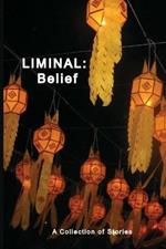 Liminal: Belief: A Collection of Stories