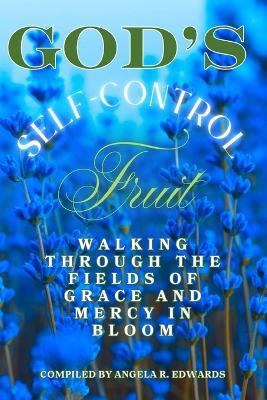 God's Self-Control Fruit: Walking Through the Fields of Grace and Mercy in Bloom - Marlowe Scott,Laurie Benoit - cover