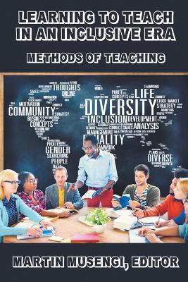 Learning to Teach in an Inclusive Era: Methods of Teaching - cover