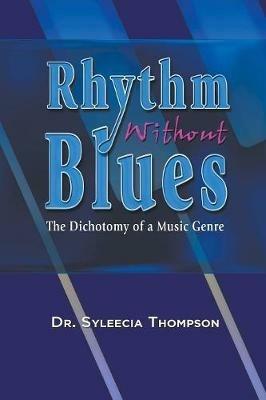 Rhythm Without Blues: The Dichotomy of a Music Genre - Syleecia Thompson - cover
