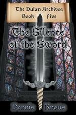 The Silence of the Sword: Book Five of the Dulan Archives