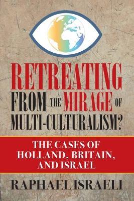 Retreating from the Mirage of Multi-Culturalism? The Cases of Holland, Britain, and Israel - Raphael Israeli - cover