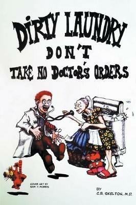 Dirty Laundry Don't Take No Doctor's Orders - C B Skelton - cover