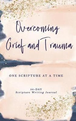 Overcoming Grief and Trauma: One Scripture at a Time - Athena C Shack - cover