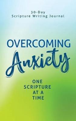 Overcoming Anxiety: One Scripture at a Time - Lewinfred a Shack - cover