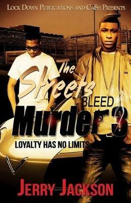 The Streets Bleed Murder 3: Loyalty Has No Limits - Jerry Jackson - cover