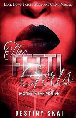 The Fetti Girls: Money Is the Motive - Destiny Skai - cover