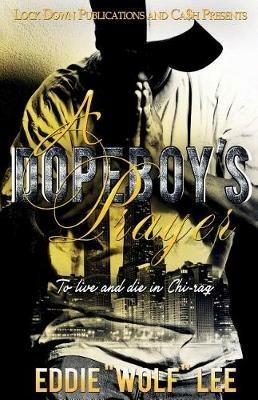 A Dopeboy's Prayer: To Live and Die In Chi-raq - Eddie Wolf Lee - cover