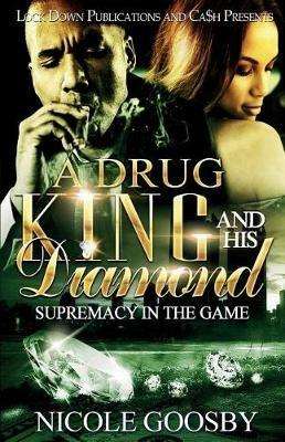 A Drug King and His Diamond: Supremacy in the Game - Nicole Goosby - cover