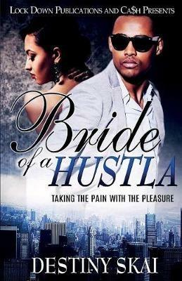 Bride of a Hustla: Taking The Pain With The Pleasure - Destiny Skai - cover