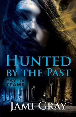 Hunted by the Past: PSY-IV Teams Book 1 - Jami Gray - cover