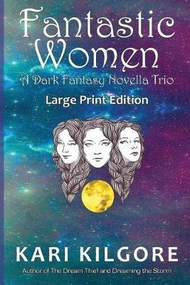 Fantastic Women: A Dark Fantasy Novella Trio - Kari Kilgore - cover