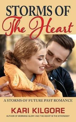 Storms of the Heart: A Storms of Future Past Romance - Kari Kilgore - cover