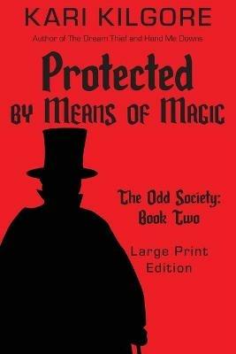 Protected by Means of Magic: The Odd Society: Book Two - Kari Kilgore - cover