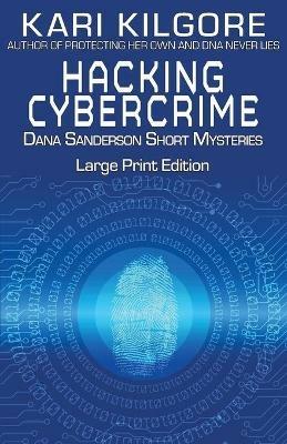 Hacking Cybercrime: Dana Sanderson Short Mysteries - Kari Kilgore - cover