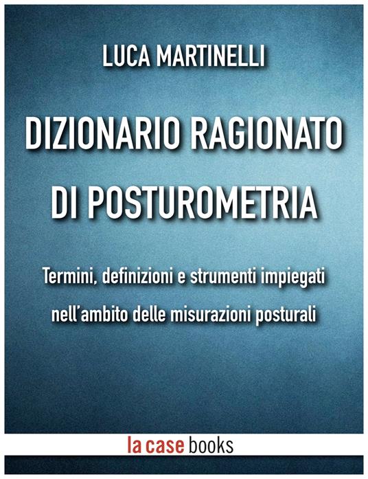 Dizionario ragionato di posturometria - Luca Martinelli - ebook