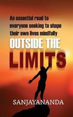 Outside the Limits: An essential read to everyone seeking to shape their own lives mindfully