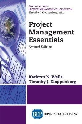 Project Management Essentials - Kathryn N. Wells,Timothy J. Kloppenborg - cover