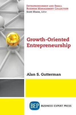 Growth-Oriented Entrepreneurship - Alan S. Gutterman - cover