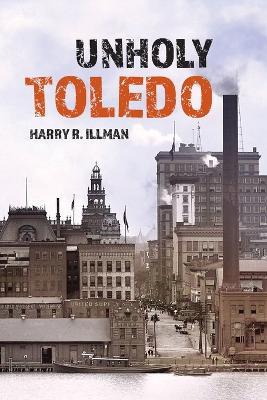 Unholy Toledo - Harry R Illman - cover