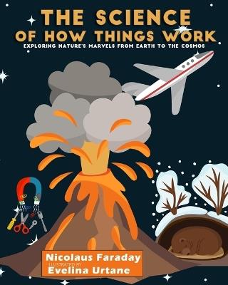 The Science of How Things Work: Exploring Nature's Marvels from Earth to the Cosmos - Nicolaus Faraday - cover