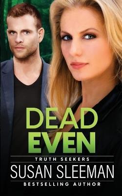 Dead Even: Truth Seekers - Book 6 - Susan Sleeman - cover