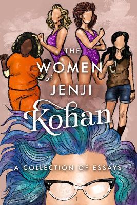 The Women of Jenji Kohan: Weeds, Orange is the New Black, and GLOW: A Collection of Essays - Scarlett Harris - cover
