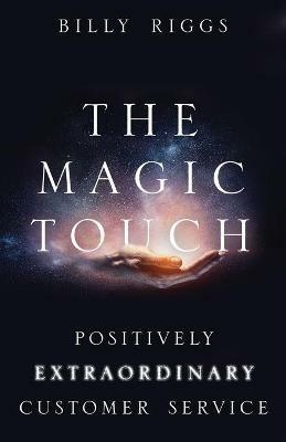 The Magic Touch: Positively Extraordinary Customer Service - Billy Riggs - cover