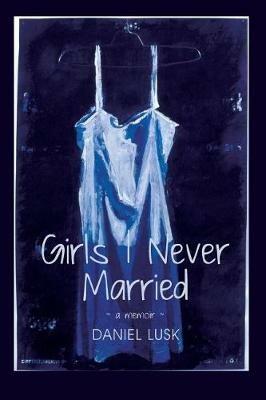 Girls I Never Married - Daniel Lusk - cover