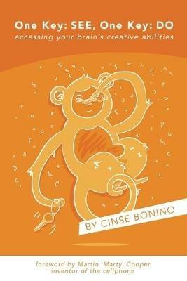 One Key: See, One Key: Do: accessing your brain's creative abilities - Cinse Bonino - cover