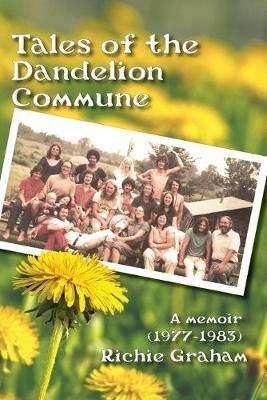 Tales of the Dandelion Commune - Richard Graham - cover